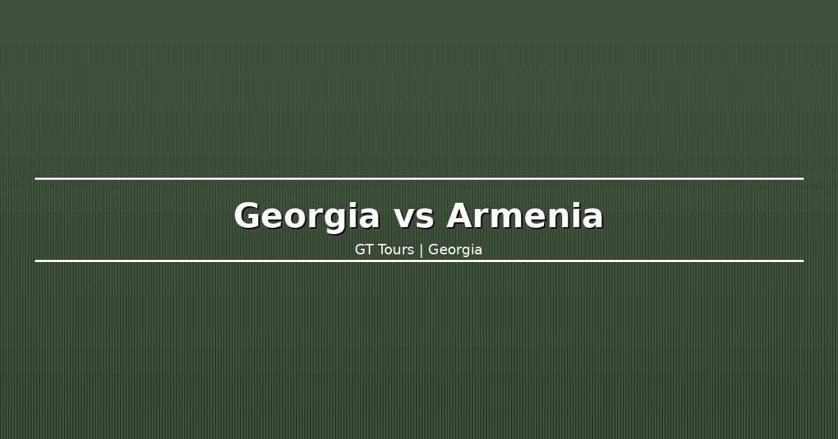 Georgia vs Armenia: Which Should You Visit? (Honest Comparison)