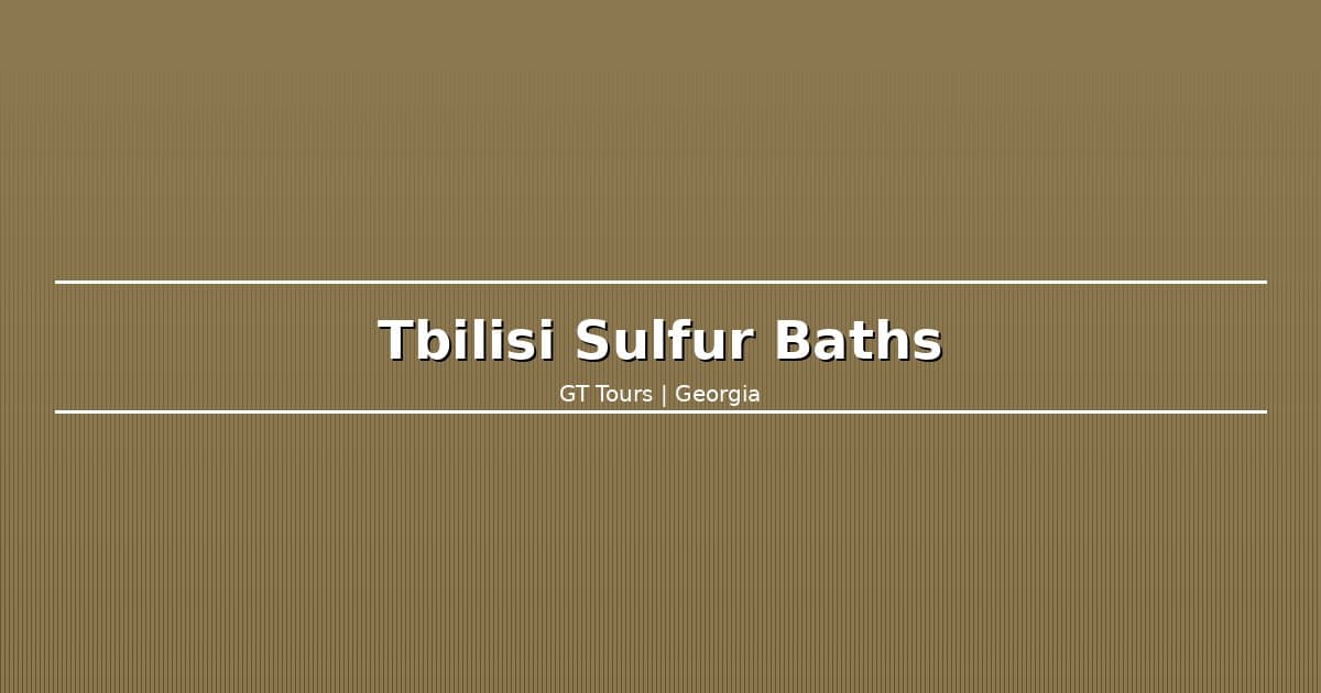 Tbilisi Sulfur Baths Guide: Which One to Choose & What to Expect