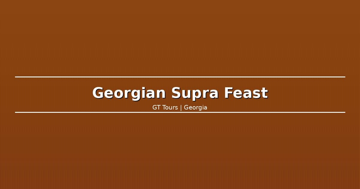 Georgian Supra: What to Expect at a Traditional Feast