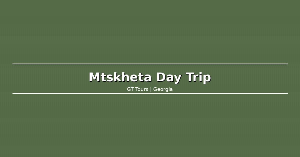Mtskheta Day Trip from Tbilisi: Georgia's Ancient Capital